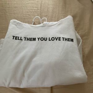 “Tell them you love them” hoodie